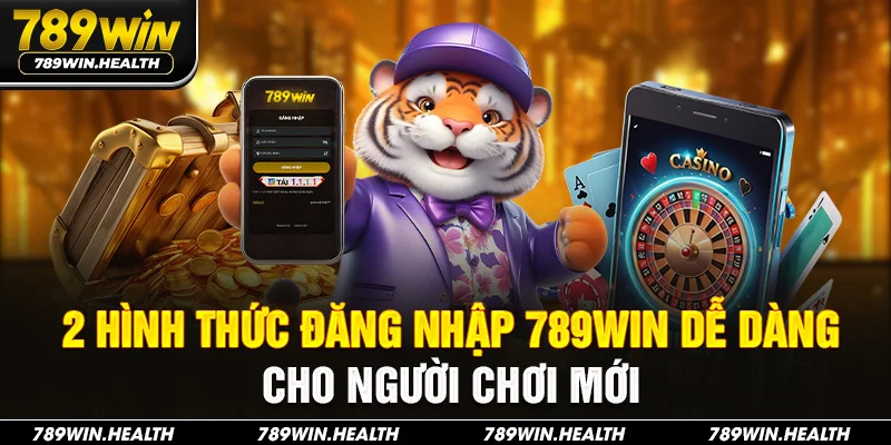 2 hình thức đăng nhập 789Win dễ dàng cho người chơi mới
