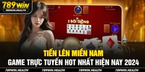 Tiến Lên Miền Nam - Game Trực Tuyến Hot Nhất Hiện Nay 2024